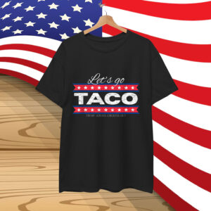 Trump TACO Always Chickens Funny Shirt