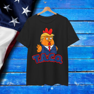Trump Taco Always Chickens Out Anti Shirt