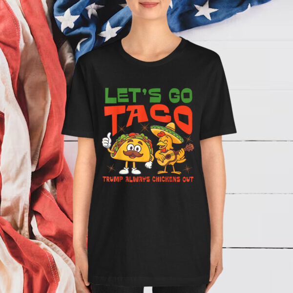 Let's Go Taco Funny Chicken Trump Always Out Shirt