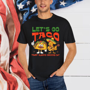 Let's Go Taco Funny Chicken Trump Always Out Shirt
