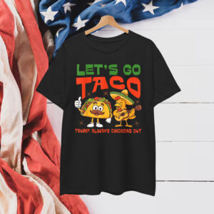 Let's Go Taco Funny Chicken Trump Always Out Shirt