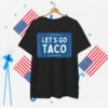 Funny Let's Go Taco Always Man Chickens Out Shirt