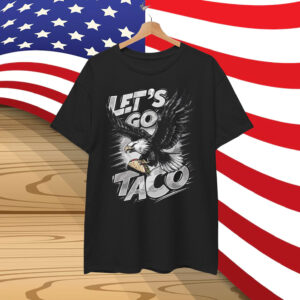 Let's Go Taco Funny Parody Eagle Shirt