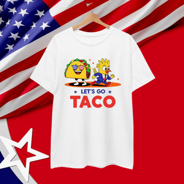 Lets Go Taco Funny Trump Always Out Shirt