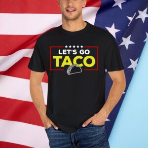 Let's Go Taco Funny Trump Always Chickens Out Shirt