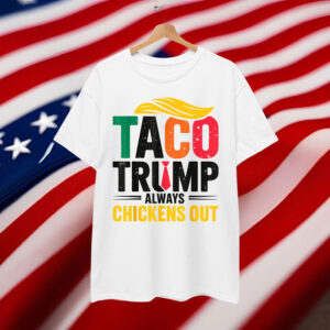Let's Go Taco Trump Always Chickens Out Shirt