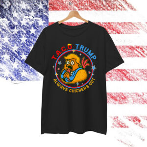 Let's Go Funny Taco Trump Always Chickens Out Shirt