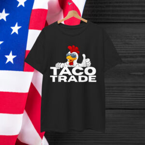 Funny Taco Trump Always Chicken Shirt