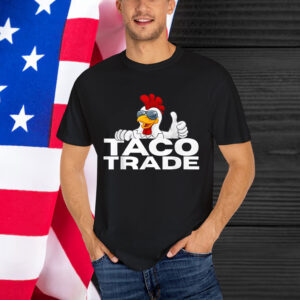 Funny Taco Trump Always Chicken Shirt