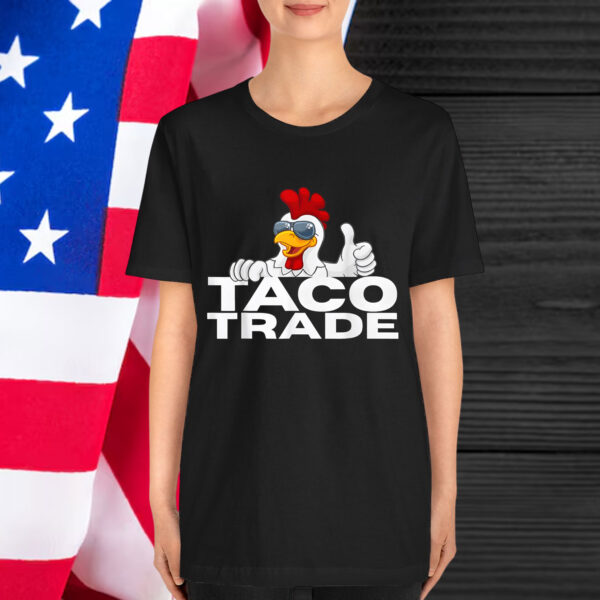 Funny Taco Trump Always Chicken Shirt