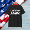 Funny Trump Taco Joke Anti Protest Shirt