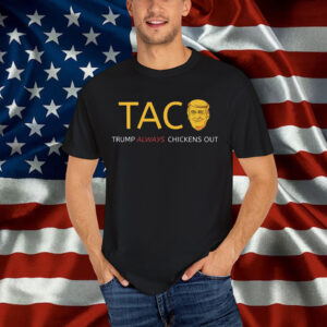 TACO Trump Chickens Out Political Shirt
