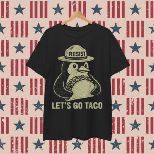 Let's Go TACO Penguin Resist Chickens Out Shirt