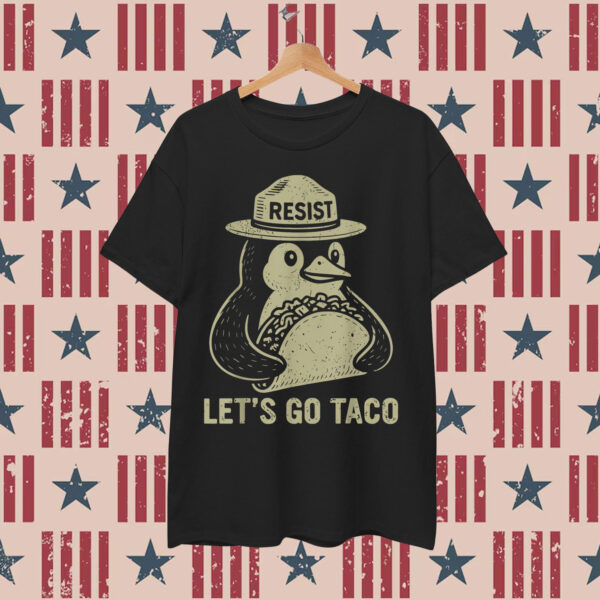 Let's Go TACO Penguin Resist Chickens Out Shirt