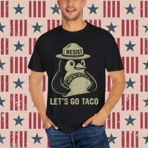 Let's Go TACO Penguin Resist Chickens Out Shirt