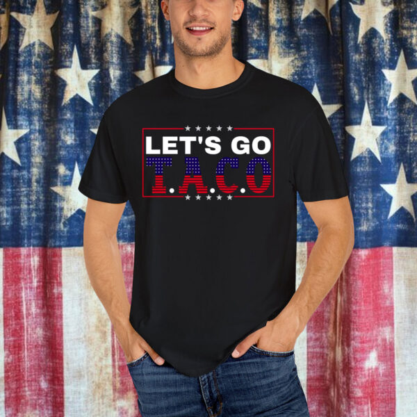 Let's Go TACO Funny Protest Always Chickens Shirt