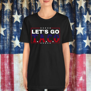 Let's Go TACO Funny Protest Always Chickens Shirt