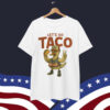 Let's Go TACO Always Chickens Political Out Shirt
