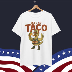 Let's Go TACO Always Chickens Political Out Shirt