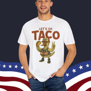 Let's Go TACO Always Chickens Political Out Shirt