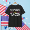 Let's Go TACO Funny Always Chickens Out Shirt