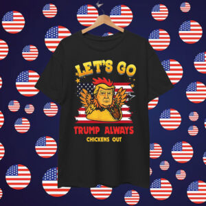 Let's Go TACO Funny Trump Always Chickens Shirt