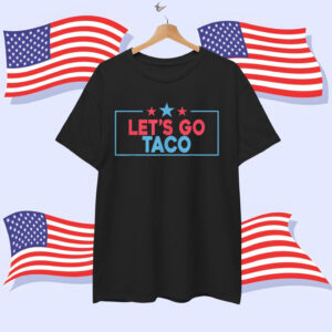 Let's Go Taco Funny Trump Out July Shirt