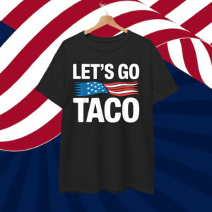 Let's Go Taco Funny Trump Always Chickens Out Shirt