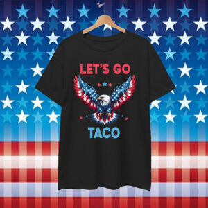 Let's Go Taco Funny Trump Always Chickens Shirt