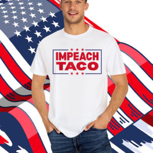 Let’s Go Taco Impeach Trump Always Chickens Out Shirt