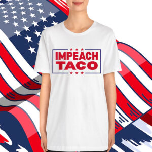 Let’s Go Taco Impeach Trump Always Chickens Out Shirt