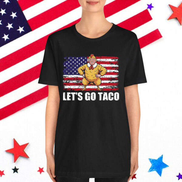 Let's Go Taco Funny Donald Trump Always Chickens Out Shirt