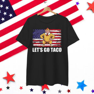 Let's Go Taco Funny Donald Trump Always Chickens Out Shirt