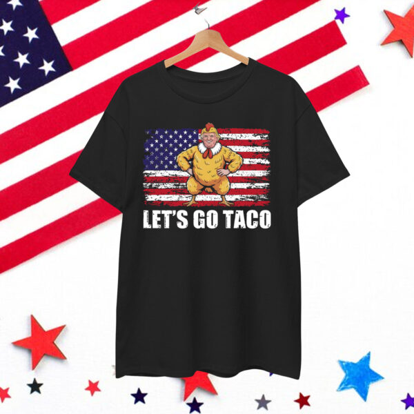 Let's Go Taco Funny Donald Trump Always Chickens Out Shirt