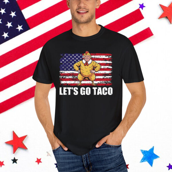 Let's Go Taco Funny Donald Trump Always Chickens Out Shirt