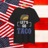Let's Go Taco Trump Out Always Chickens Shirt