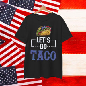 Let's Go Taco Trump Out Always Chickens Shirt