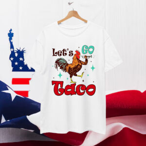 Let's Go Taco Trump 2025 Always Chickens Shirt