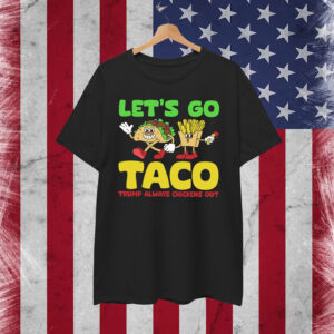 Let's Go Taco Trump Always Chickens Out Shirt