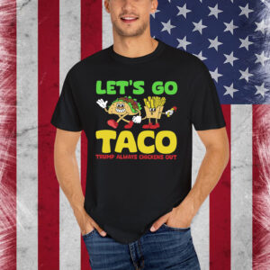 Let's Go Taco Trump Always Chickens Out Shirt