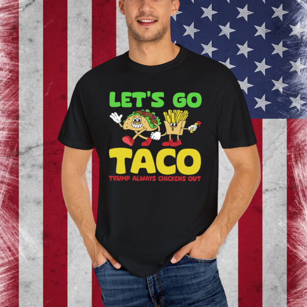 Let's Go Taco Trump Always Chickens Out Shirt