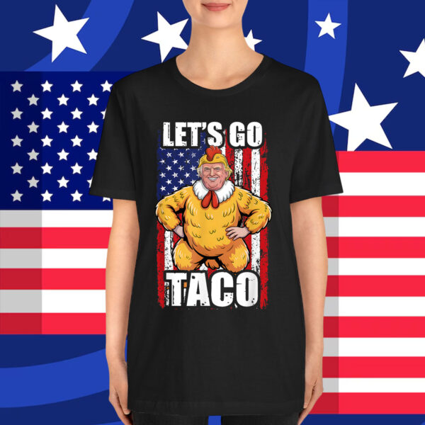 Let's Go Taco Trump Always Chickens Out Shirt