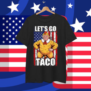 Let's Go Taco Trump Always Chickens Out Shirt