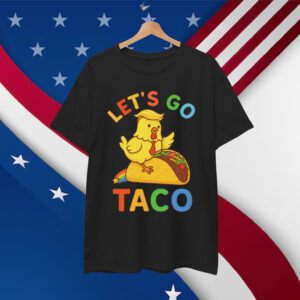 Let's Go Taco Trump Always Chickens Out Shirt