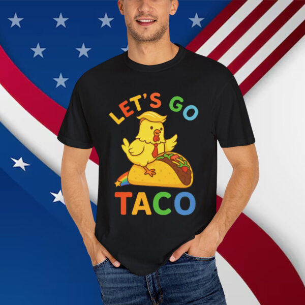 Let's Go Taco Trump Always Chickens Out Shirt