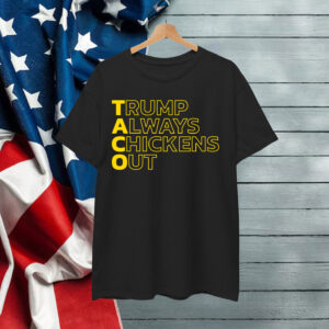 Let's Go Taco Trump Always Chickens Out Funny Shirt