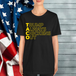 Let's Go Taco Trump Always Chickens Out Funny Shirt