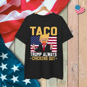 TACO Always Chickens Out Anti Trump Shirt