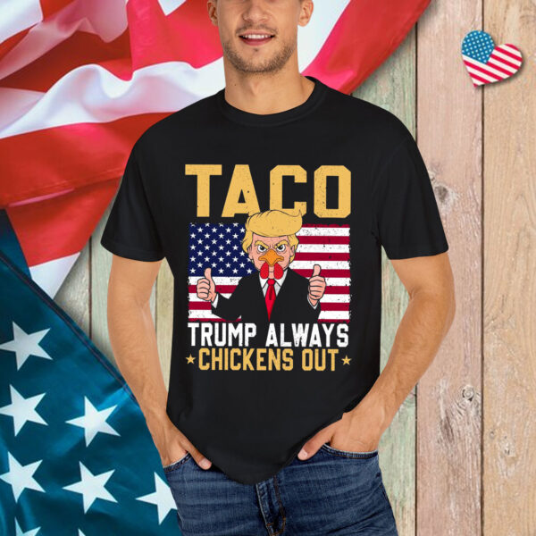 TACO Always Chickens Out Anti Trump Shirt