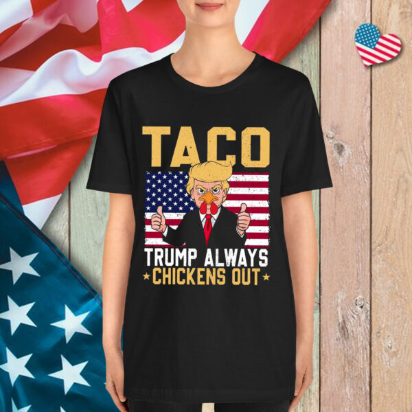 TACO Always Chickens Out Anti Trump Shirt